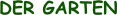 DER GARTEN