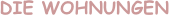 DIE WOHNUNGEN